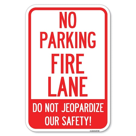 Signmission No Parking Fire Lane-Do Not Jeopardize Heavy-Gauge Aluminum Sign, 12" x 18", A-1218-23730 A-1218-23730